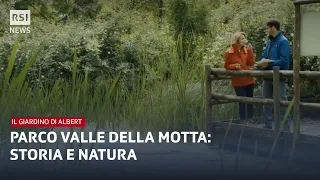 Parco Valle della Motta, storia e natura | Il giardino di Albert | RSI Info