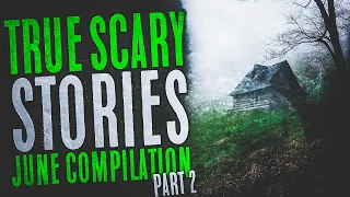 Over 3 Hours of True Scary Stories - June Compilation - Black Screen Horror Stories