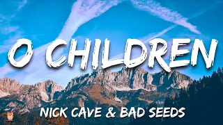 Nick Cave & Bad Seeds - O Children (Lyrics)