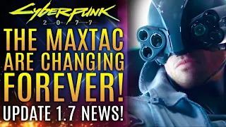 Cyberpunk 2077 - The MaxTac Are Changing Forever!  Update 1.7 Is Going To Change Everything!