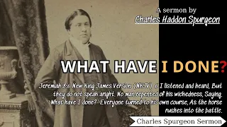 What Have I Done- - Charles Spurgeon Audio Sermons | Charles Spurgeon Sermons 2022 - 2023