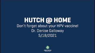 Hutch @ Home: Don't forget about your HPV vaccine! | May 18th, 2021