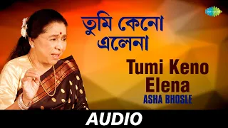 Tumi Keno Elena | Asha Bhosle | Audio