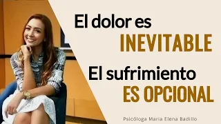 El dolor es inevitable... El sufrimiento tu elección | Psicóloga Maria Elena Badillo