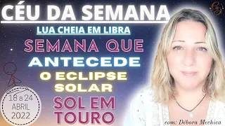 CÉU da SEMANA | SEMANA que ANTECEDE o ECLIPSE SOLAR em TOURO | AJUSTES FINAIS | 18 a 24 de ABRIL/22