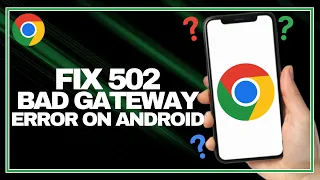 How to Fix the 502 Bad Gateway Error on Android Chrome