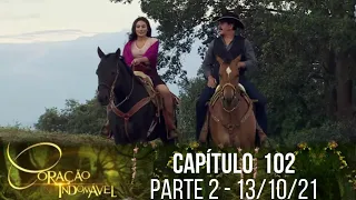 Coração Indomável - Capítulo 102, parte 2 | quarta-feira 13/10/21