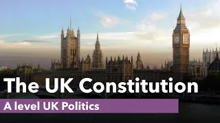 The UK constitution - A level Politics