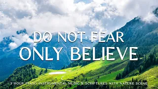 Do Not Fear, Only Believe: Prayer, Christian Piano Worship With Scriptures & Nature🌿Divine Melodies