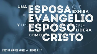 Una esposa que exhibe el evangelio y un esposo que lidera como Cristo - Pastor Miguel Núñez (La IBI)