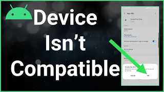 Your Device Isn't Compatible With This Version Of Android (Fix!)