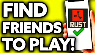 How To Find Friends To Play Rust With [BEST Way!]
