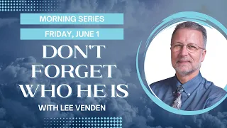 05. Morning Series | Don't Forget Who He Is | Lee Venden | 2023 KYTN Camp Meeting
