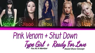 You As A Member - Pink Venom + Shut Down + Type Girl + Ready For Love /award show concept BLACKPINK