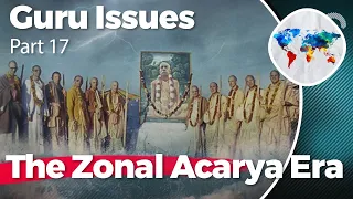 Guru Issues, Part 17, The Zonal Acarya Era