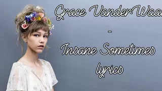 Grace VanderWaal - Insane Sometimes [Full HD] lyrics