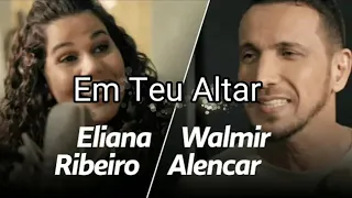 EM TEU ALTAR ,ELIANA RIBEIRO E WALMIR ALENCAR, LEGENDADO