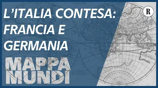 L'Italia contesa /2. Francia, Germania e il vincolo interno - Mappa Mundi