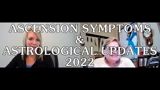 Ascension Symptoms & Astrological Updates 2022