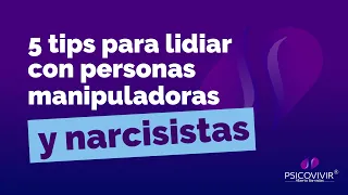 5 tips para lidiar con personas manipuladoras y narcisistas. Psicovivir