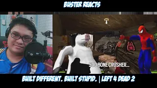 Buster React to BUILT DIFFERENT. BUILT STUPID. | Left 4 Dead 2