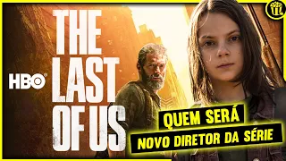 THE LAST OF US SÉRIE DA HBO sofre um revés e muda de DIRETOR