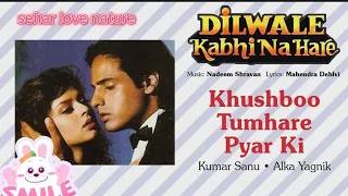 khushboo tumhare pyar ki best song| movie dilwale kabhi na hare| kumar sanu & alka yagnik