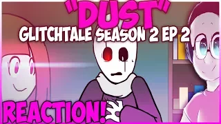 "DUST" GLITCHTALE SEASON 2 EP 2# REACTION | THE TRAITOR IS HERE!
