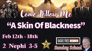 2 Nephi 3–5 “A Skin Of Blackness” [Feb 12th-18th 2024] COME FOLLOW ME