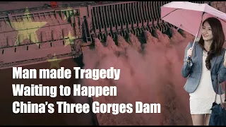 Man made Tragedy Waiting to Happen China’s Three Gorges Dam