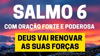 SALMO 6 - Deus vai renovar as suas forças