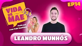 Leandro Munhós - Especial Dia dos Pais - VIDA DE MÃE PODCAST #14