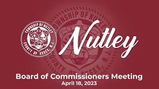 Nutley, NJ Board of Commissioners Meeting - April 18, 2023