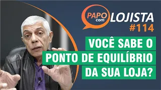 Calcule o ponto de equilíbrio da sua loja de forma simples - Papo com Lojista #114