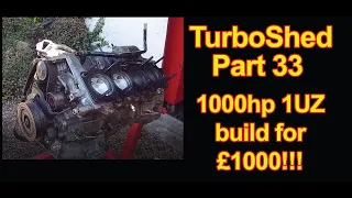 TurboShed Part 33 - Can we do a 1000hp 1UZ Build for £1000!?!  Lets find out!
