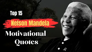 Top 15 Nelson Mandela Motivational Quotes