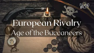 Ep.17 European Rivalry: Age of the Buccaneers - CSEC Caribbean History (History Class)