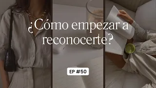 Ep. 50 - ¿Cómo empezar a reconocerte?