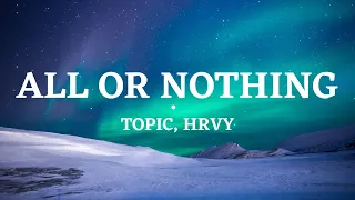 All Or Nothing - Topic, HRVY (Lyrics Video)