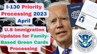 I-130 Priority Processing 2023 April |Backlog, Family Green Card Processing