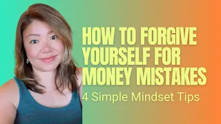 How to Forgive Yourself for Money Mistakes: 4 Simple Mindset Tips