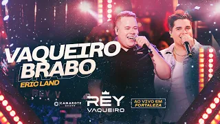 VAQUEIRO BRABO - Rey Vaqueiro e Eric Land (Ao Vivo em Fortaleza)