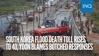 South Korea flood death toll rises to 40, Yoon blames botched responses