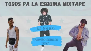 Todos Pa La Esquina [Mixtape] - DJ NAKO & TALENTO COROCO GOZA 🔥