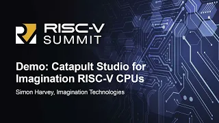 Demo: Catapult Studio for Imagination RISC-V CPUs - Simon Harvey, Imagination Technologies