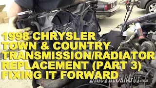 1998 Chrysler Town & Country Transmission/Radiator Replacement (Part 3) -Fixing it Forward