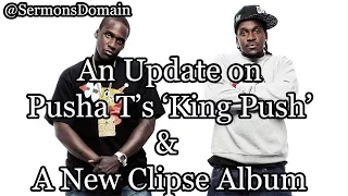 An Update on Pusha T's 'King Push' & A New Clipse Album