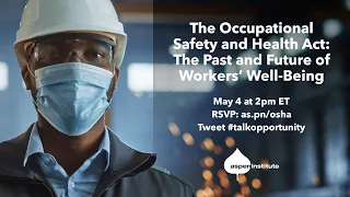 The Occupational Safety and Health Act: The Past and Future of Workers’ Well-Being