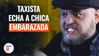 TAXISTA ECHA A CHICA EMBARAZADA | @DramatizeMeEspanol