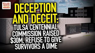 Deception And Deceit: Tulsa Centennial Commission Raised $30M, Refuse To Give Survivors A Dime